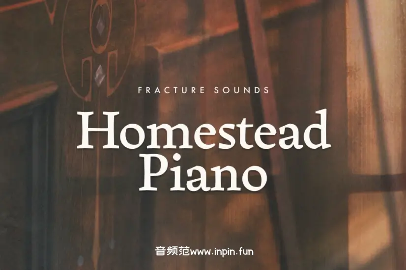 复古温暖钢琴-Fracture Sounds Homestead Piano KONTAKT 1.0.1