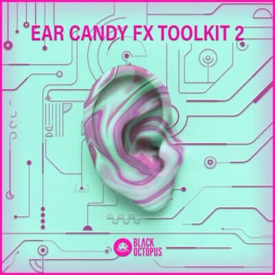 Black Octopus Sound - Ear Candy FX Toolkit Vol.2