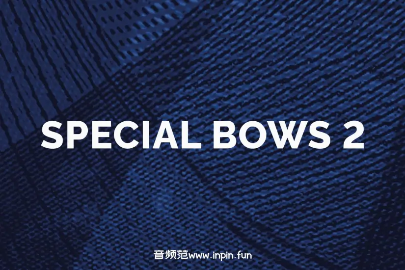 特殊弓法弦乐-Orchestral Tools Special Bows 2 KONTAKT 2.2.0