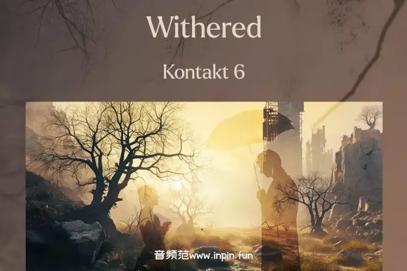 阴郁荒凉氛围音源-Triple Spiral Audio Withered KONTAKT 1.0.1