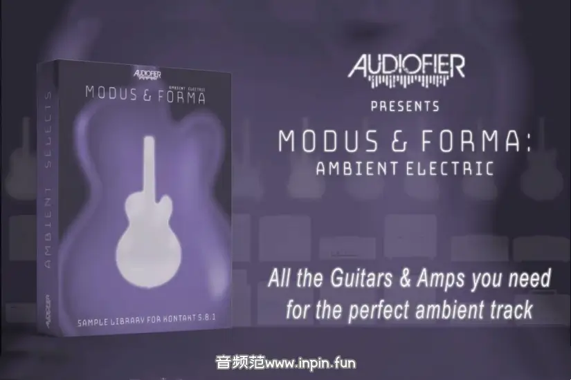氛围电吉他-Audiofier Modus & Forma Ambient Electric KONTAKT 1.0.1