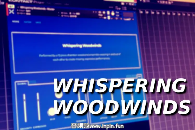 氛围情感现代木管-Sonixinema Whispering Woodwinds KONTAKT